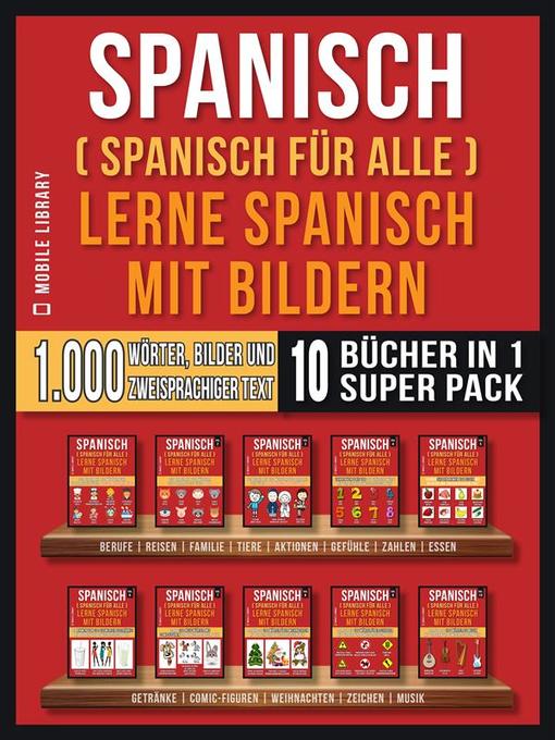 Title details for Spanisch (Spanisch für alle) Lerne Spanisch mit Bildern (Super Pack 10 Bücher in 1) by Mobile Library - Available